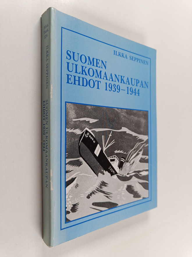 Ilkka Seppinen : Suomen ulkomaankaupan ehdot 1939-1944 = ...