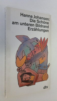 Hanna Johansen : Die Schöne am unteren Bildrand : Erzählu...
