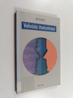 Kai Vakkuri : Vahvista itsetuntoasi
