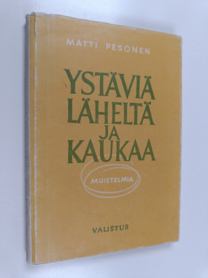 Matti Pesonen : Ystäviä läheltä ja kaukaa : muistelmia