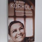 Eija-Riitta Korhola : Kuolemaa nopeampi : lähikuvia elämästä - pikkukuva 1