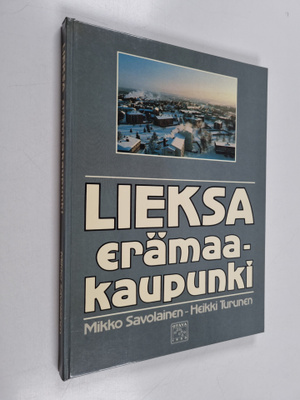Mikko Savolainen : Lieksa : erämaakaupunki