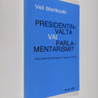 Veli Merikoski : Presidentinvalta vai parlamentarismi? : ... - pikkukuva 1