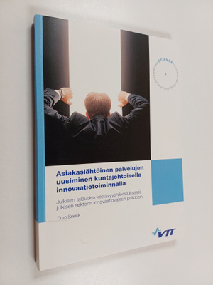 Timo Sneck ym. : Asiakaslähtöinen palvelujen uusiminen ku...