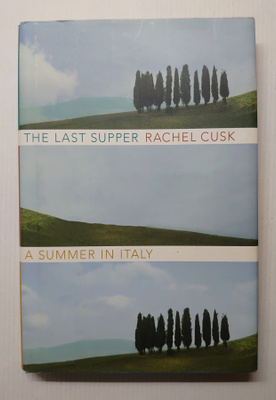 Rachel Cusk - The Last Supper : A Summer in Italy
