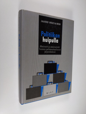 Jaakko Nousiainen : Politiikan huipulla : ministerit ja m...