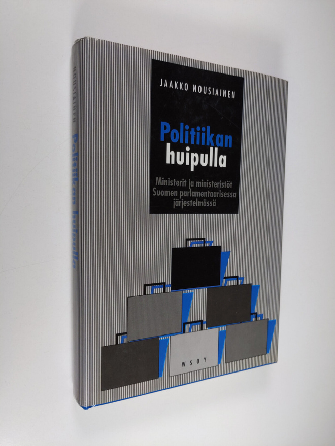 Jaakko Nousiainen : Politiikan huipulla : ministerit ja m...