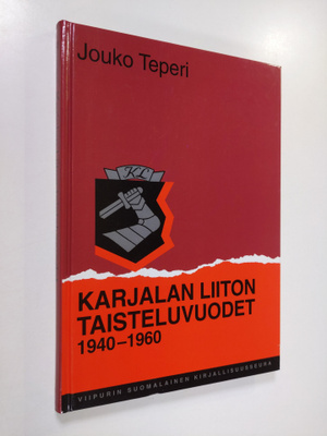 Jouko Teperi : Karjalan liiton taisteluvuodet 1940-1960