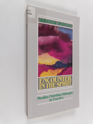 Andrew Wingate : Encounter in the spirit : Muslim-Christi...