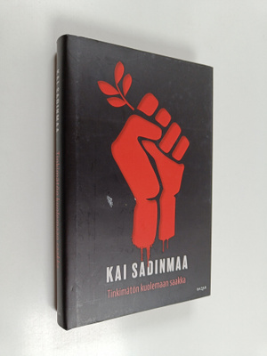 Kai Sadinmaa : Tinkimätön kuolemaan saakka