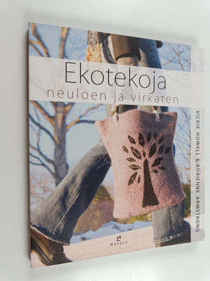 Vickie Howell : Ekotekoja neuloen ja virkaten
