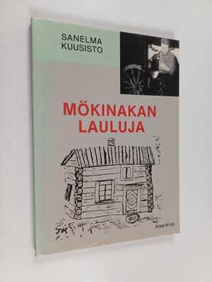 Sanelma Kuusisto : Mökinakan lauluja : runoja