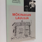 Sanelma Kuusisto : Mökinakan lauluja : runoja - pikkukuva 1