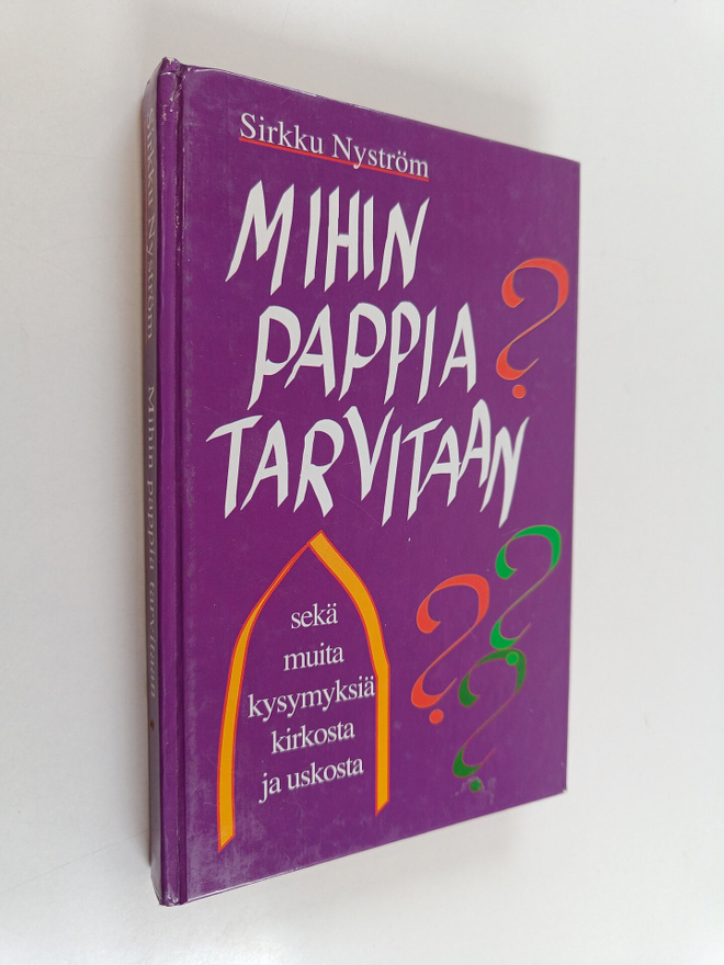 Sirkku Nyström : Mihin pappia tarvitaan? : sekä muita kys...