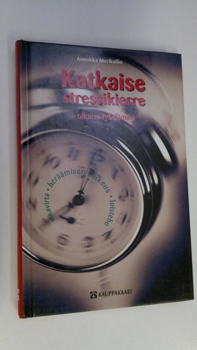 Annukka Merikallio : Katkaise stressikierre - oikaise työ...