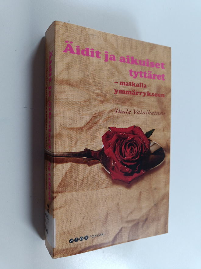 Tuula Vainikainen : Äidit ja tyttäret : matkalla ymmärryk...
