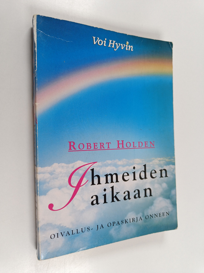 Robert Holden : Ihmeiden aikaan : oivallus- ja opaskirja ...