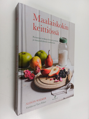 Alison Walker : Maalaiskokin keittiössä : perinteisiä her...