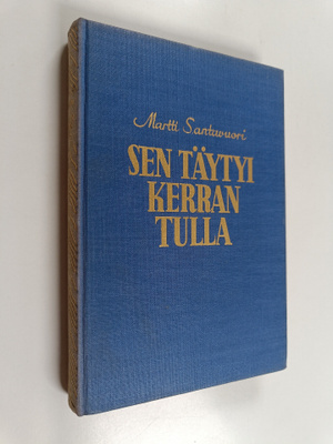 Martti Santavuori : Sen täytyi kerran tulla