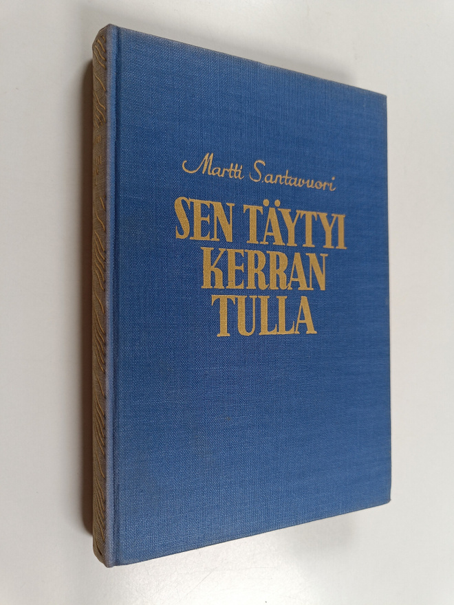 Martti Santavuori : Sen täytyi kerran tulla