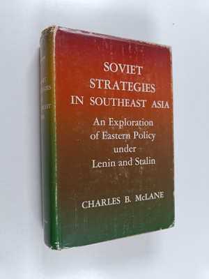 Charles B. McLane : Soviet Strategies in Southeast Asia -...