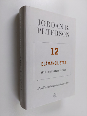 Jordan B Peterson : 12 elämänohjetta : käsikirja kaaosta ...