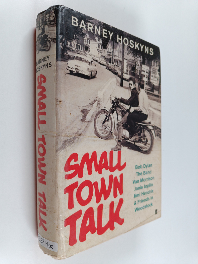 Barney Hoskyns : Small town talk : Bob Dylan, the Band, V...