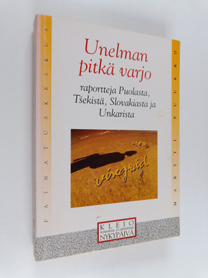 Martti Puukko : Unelman pitkä varjo : raportteja Puolasta...