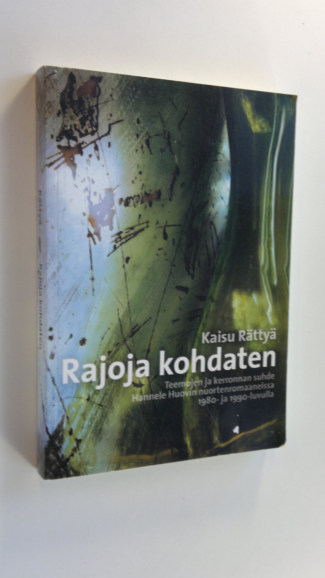 Kaisu Rättyä : Rajoja kohdaten : teemojen ja kerronnan su...
