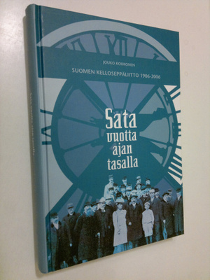 Jouko Kokkonen : Sata vuotta ajan tasalla : Suomen kellos...