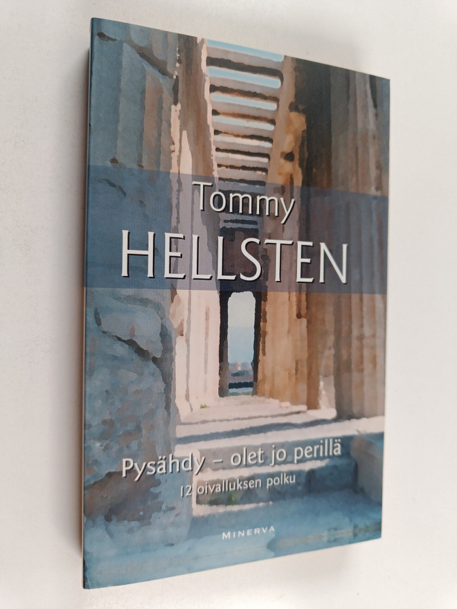 Tommy Hellsten : Pysähdy - olet jo perillä : 12 oivalluks...