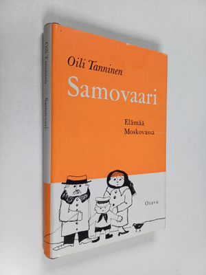 Oili Tanninen : Samovaari : elämää Moskovassa