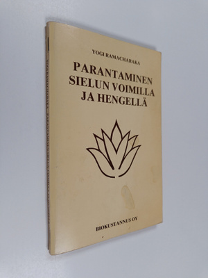 Yogi Ramacharaka : Parantaminen sielun voimilla ja hengellä