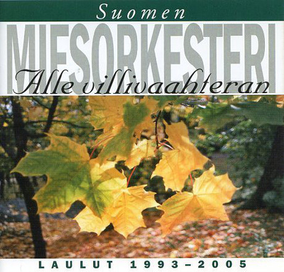 SUOMEN MIESORKESTERI: Alle villivaahteran - Laulut 1993-2005