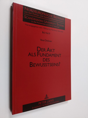 Vesa Oittinen : Der Akt als Fundament des Bewusstseins? :...