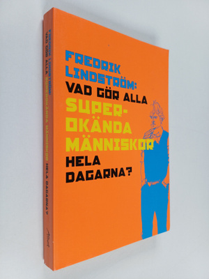 Fredrik Lindström : Vad gör alla superokända människor he...