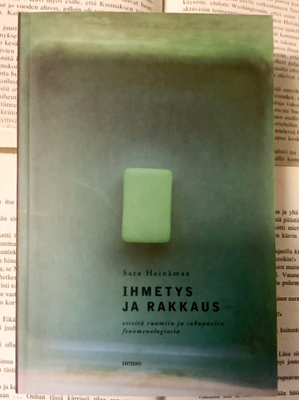 Sara Heinämaa - Ihmetys ja rakkaus (nid.)