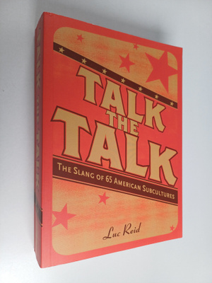Luc Reid : Talk the Talk - The Slang of 65 American Subcu...
