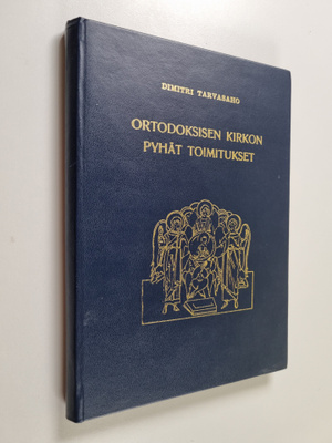 Dimitri Tarvasaho : Ortodoksisen kirkon pyhät toimitukset...