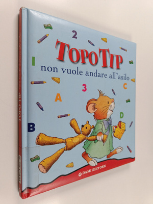 Marco Campanella ym. : Topo Tip non vuole andare all'asilo