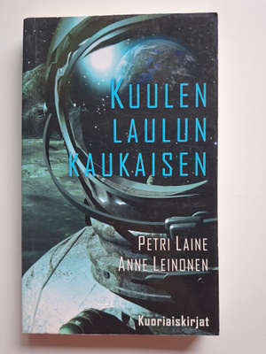 Laine, Petri & Leinonen, Anne: Kuulen laulun kaukaisen