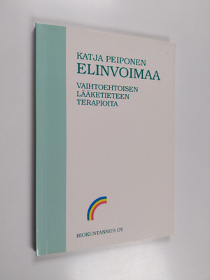Katja Peiponen : Elinvoimaa : vaihtoehtoisen lääketieteen...