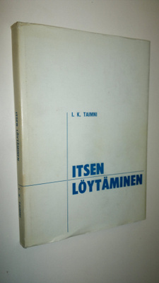 I. K. Taimni : Itsen löytäminen : itsen löytämisen ja tot...