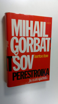 Mihail Gorbatsov : Perestroika ja uusi ajattelu : mitä to...