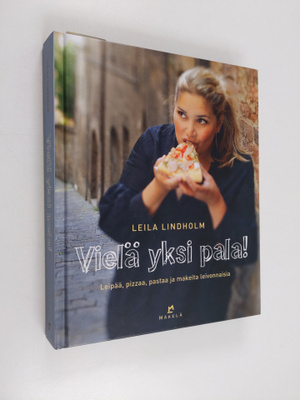 Leila Lindholm : Vielä yksi pala! : leipää, pizzaa, pasta...