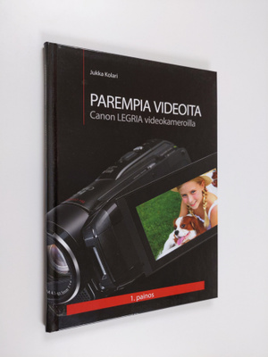 Jukka Kolari : Parempia videoita Canon Legria -videokamer...