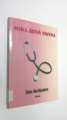 Tiina Martikainen : Mikä äitiä vaivaa