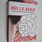 Mia (toim.) Malmi : Hullu akka! : kirjoituksia naiseuden ... - pikkukuva 1