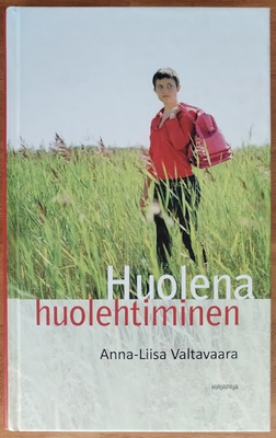 Anna-Liisa Valtavaara: Huolena huolehtiminen