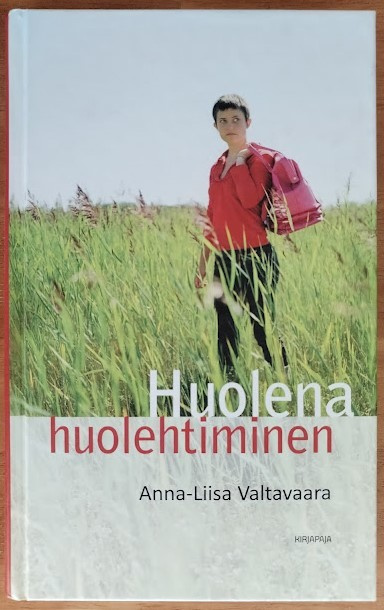 Anna-Liisa Valtavaara: Huolena huolehtiminen